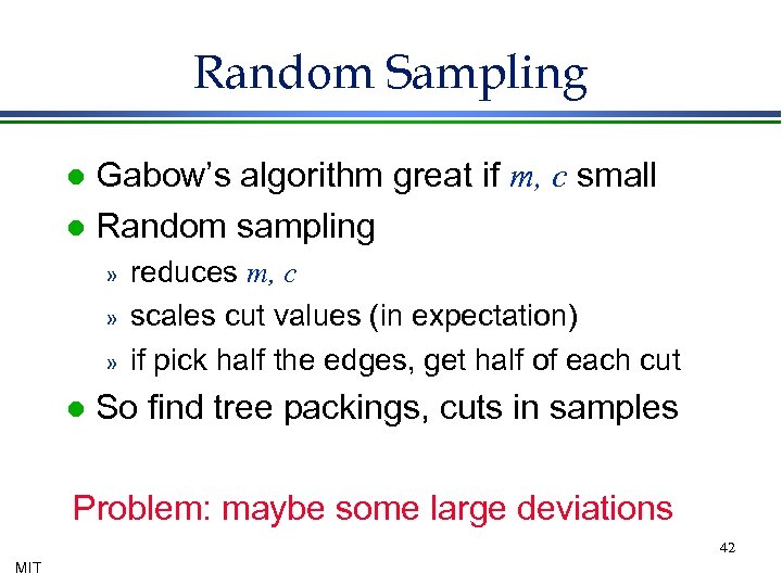 Random Sampling Gabow’s algorithm great if m, c small l Random sampling l »