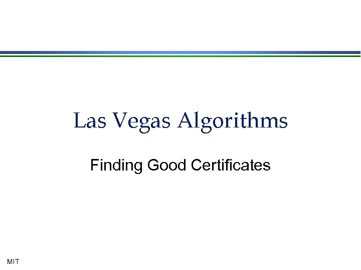 Las Vegas Algorithms Finding Good Certificates MIT 