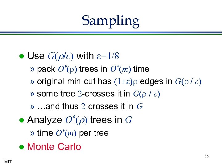 Sampling l Use G(r/c) with e=1/8 » pack O*(r) trees in O*(m) time »