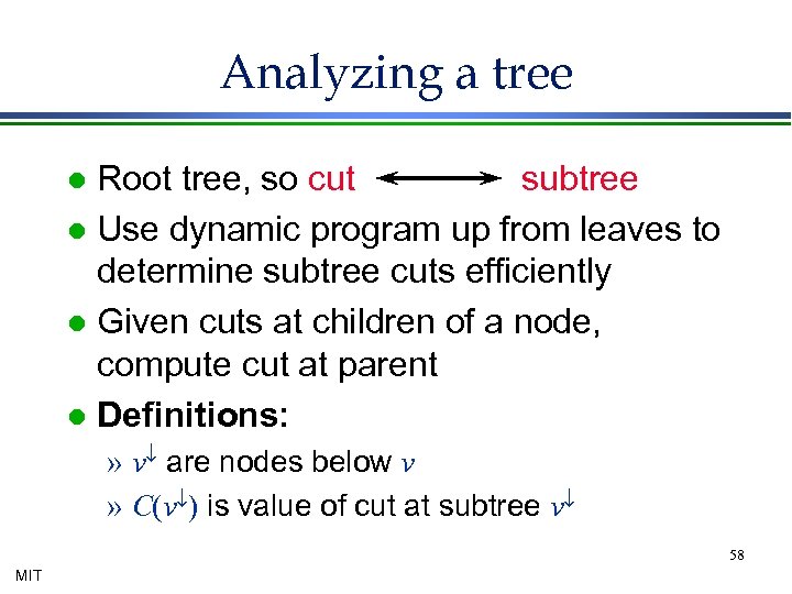 Analyzing a tree Root tree, so cut subtree l Use dynamic program up from