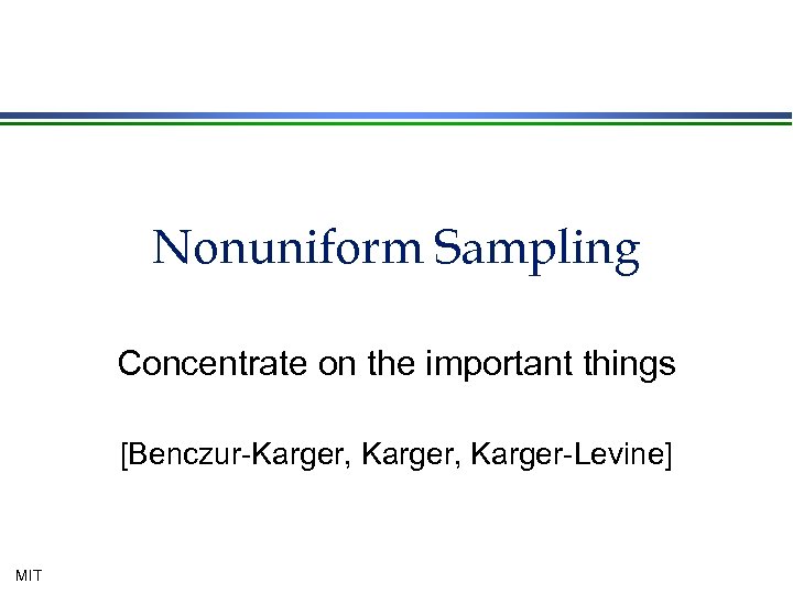 Nonuniform Sampling Concentrate on the important things [Benczur-Karger, Karger-Levine] MIT 