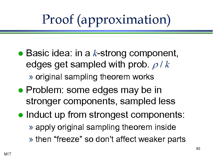 Proof (approximation) l Basic idea: in a k-strong component, edges get sampled with prob.