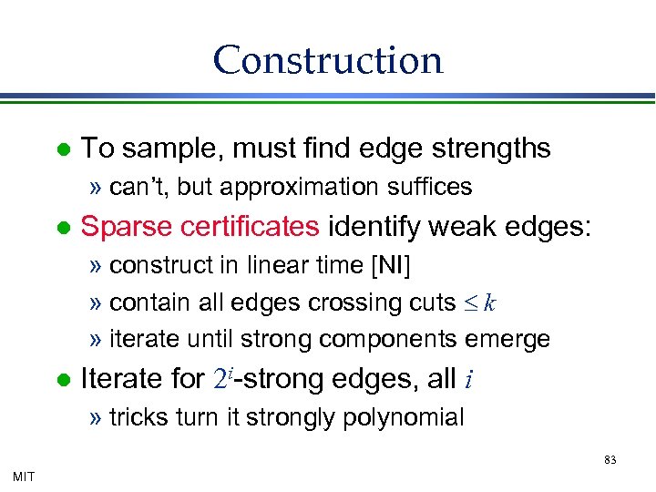 Construction l To sample, must find edge strengths » can’t, but approximation suffices l