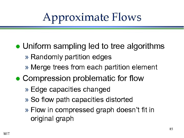 Approximate Flows l Uniform sampling led to tree algorithms » Randomly partition edges »