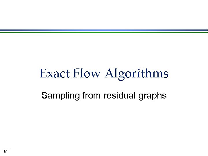 Exact Flow Algorithms Sampling from residual graphs MIT 