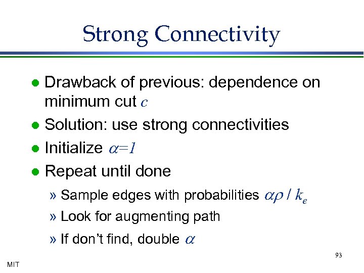 Strong Connectivity Drawback of previous: dependence on minimum cut c l Solution: use strong