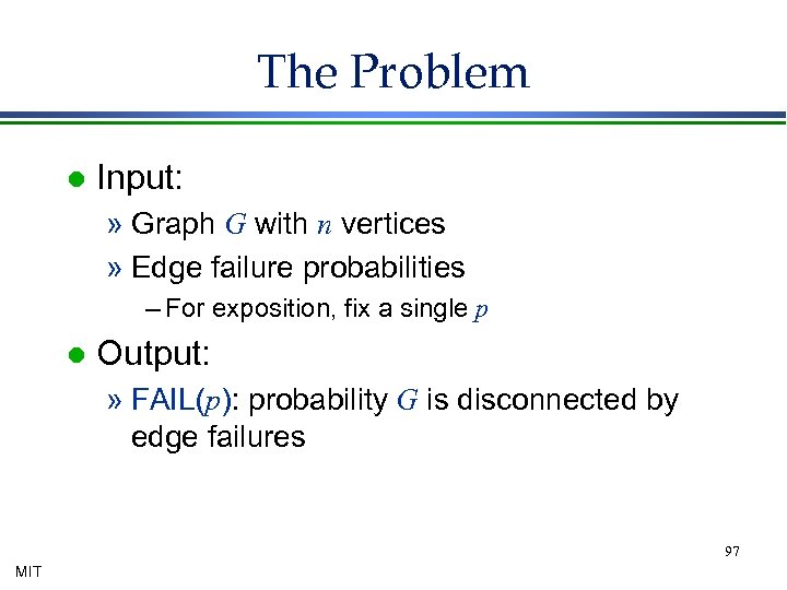 The Problem l Input: » Graph G with n vertices » Edge failure probabilities