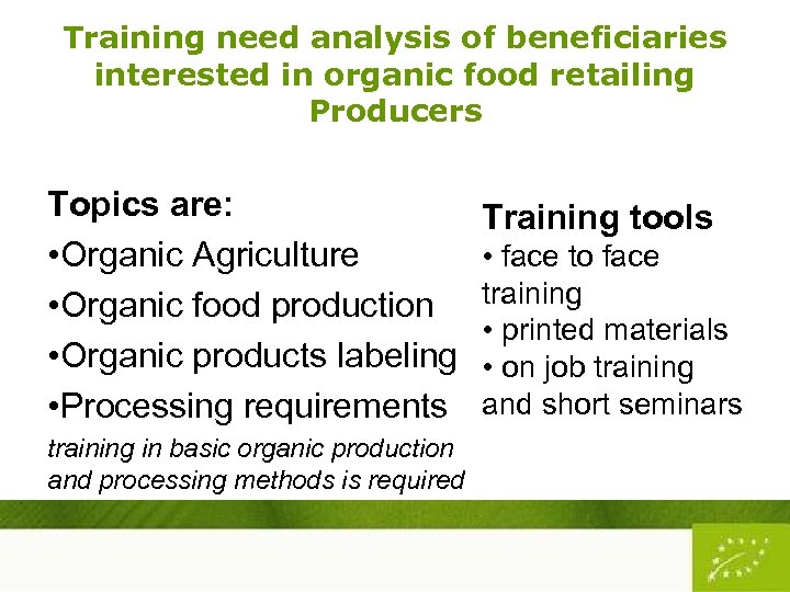 Training need analysis of beneficiaries interested in organic food retailing Producers Topics are: •