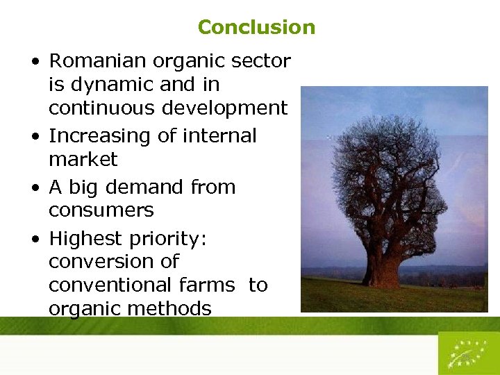 Conclusion • Romanian organic sector is dynamic and in continuous development • Increasing of