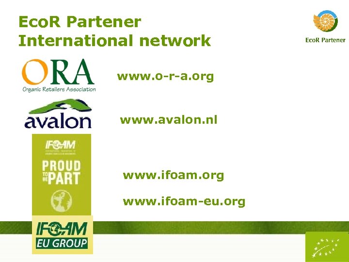 Eco. R Partener International network www. o-r-a. org www. avalon. nl www. ifoam. org