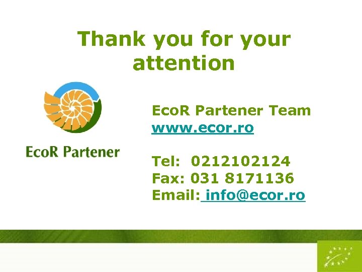 Thank you for your attention Eco. R Partener Team www. ecor. ro Tel: 0212102124