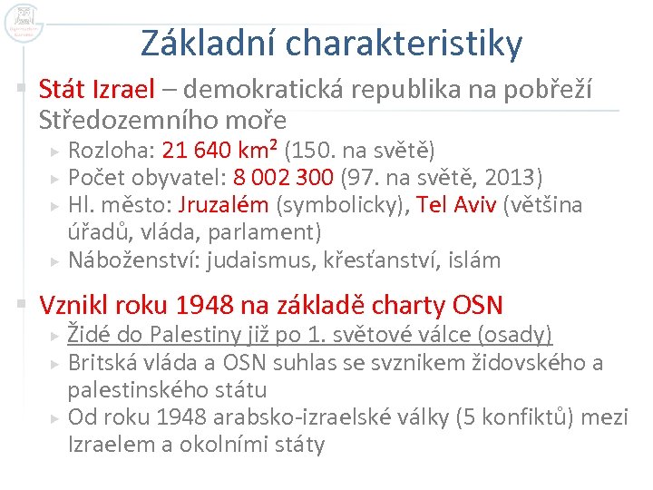 Základní charakteristiky § Stát Izrael – demokratická republika na pobřeží Středozemního moře Rozloha: 21