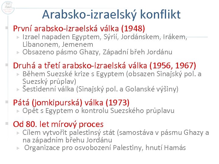 Arabsko-izraelský konflikt § První arabsko-izraelská válka (1948) Izrael napaden Egyptem, Sýrií, Jordánskem, Irákem, Libanonem,