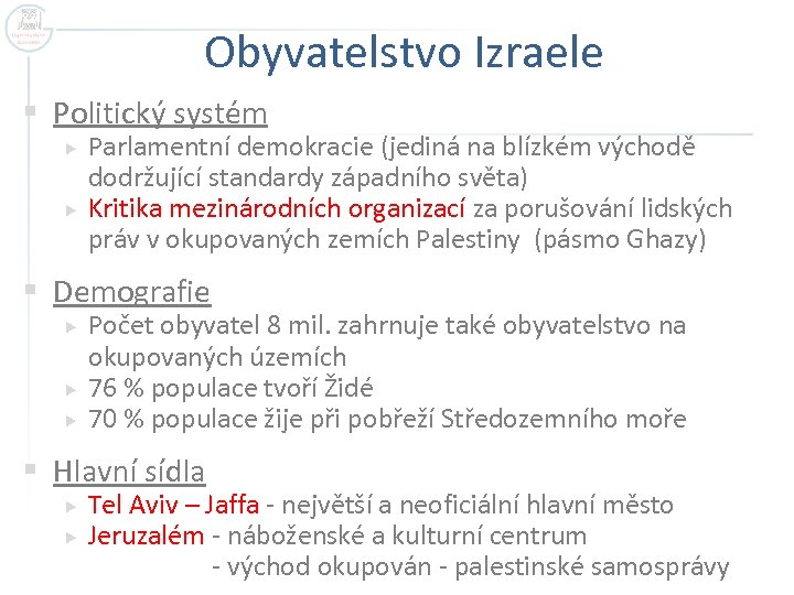 Obyvatelstvo Izraele § Politický systém Parlamentní demokracie (jediná na blízkém východě dodržující standardy západního