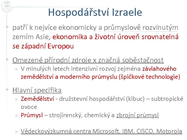 Hospodářství Izraele § patří k nejvíce ekonomicky a průmyslově rozvinutým zemím Asie, ekonomika a