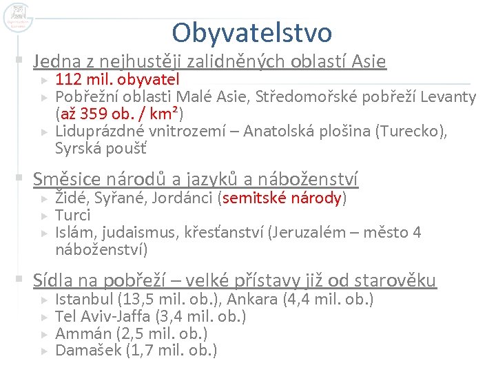 Obyvatelstvo § Jedna z nejhustěji zalidněných oblastí Asie 112 mil. obyvatel Pobřežní oblasti Malé