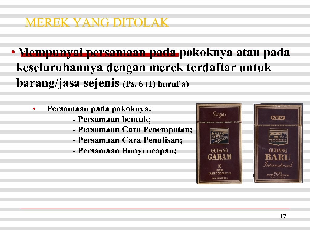 MEREK YANG DITOLAK • Mempunyai persamaan pada pokoknya atau pada keseluruhannya dengan merek terdaftar