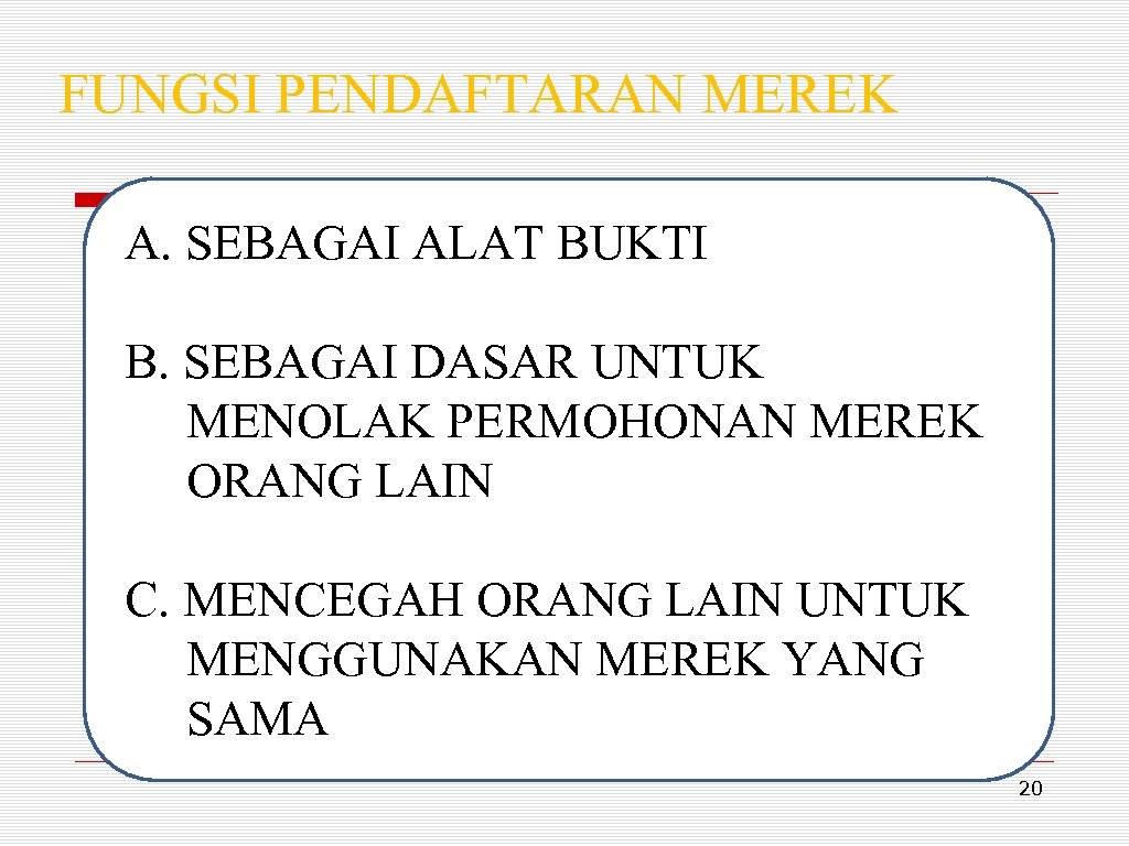 FUNGSI PENDAFTARAN MEREK A. SEBAGAI ALAT BUKTI B. SEBAGAI DASAR UNTUK MENOLAK PERMOHONAN MEREK