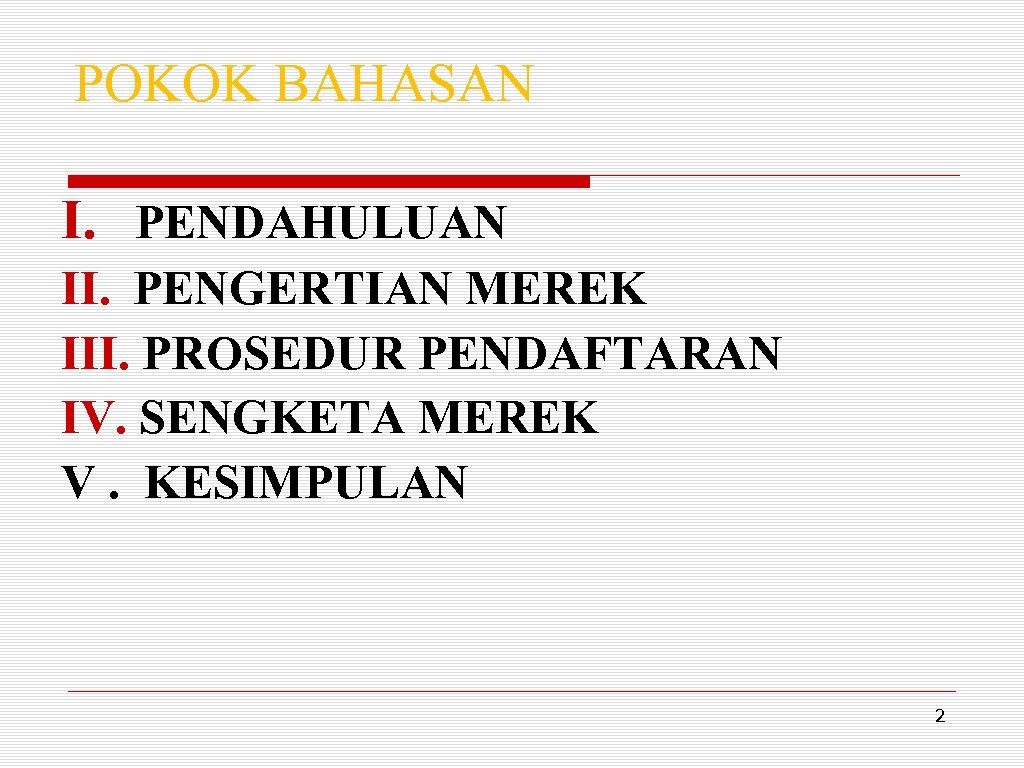 POKOK BAHASAN I. PENDAHULUAN II. PENGERTIAN MEREK III. PROSEDUR PENDAFTARAN IV. SENGKETA MEREK V.