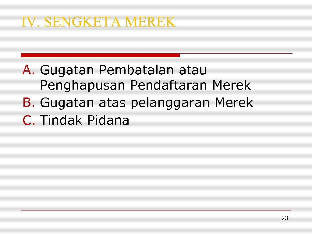 IV. SENGKETA MEREK A. Gugatan Pembatalan atau Penghapusan Pendaftaran Merek B. Gugatan atas pelanggaran