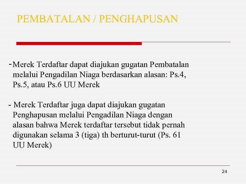 PEMBATALAN / PENGHAPUSAN -Merek Terdaftar dapat diajukan gugatan Pembatalan melalui Pengadilan Niaga berdasarkan alasan: