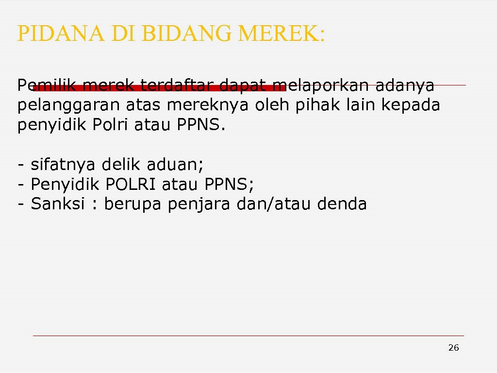 PIDANA DI BIDANG MEREK: Pemilik merek terdaftar dapat melaporkan adanya pelanggaran atas mereknya oleh