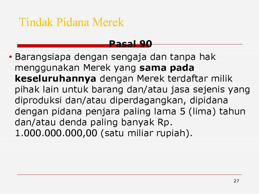 Tindak Pidana Merek Pasal 90 • Barangsiapa dengan sengaja dan tanpa hak menggunakan Merek