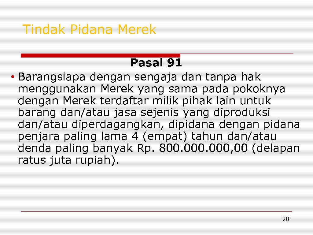 Tindak Pidana Merek Pasal 91 • Barangsiapa dengan sengaja dan tanpa hak menggunakan Merek