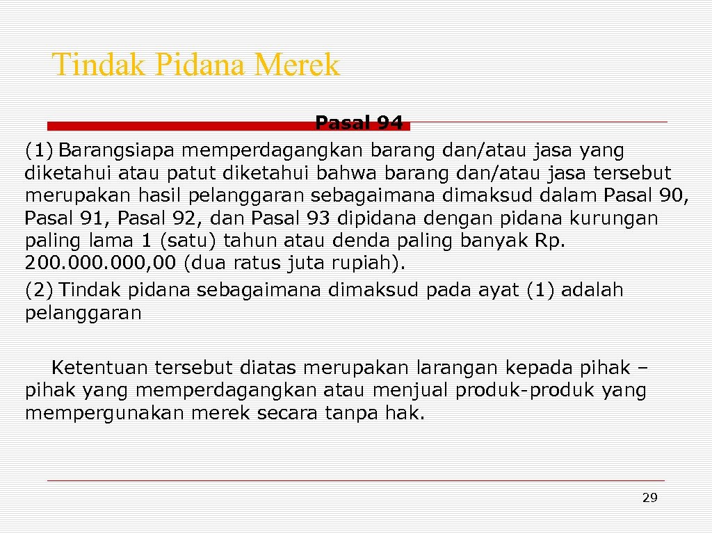 Tindak Pidana Merek Pasal 94 (1) Barangsiapa memperdagangkan barang dan/atau jasa yang diketahui atau