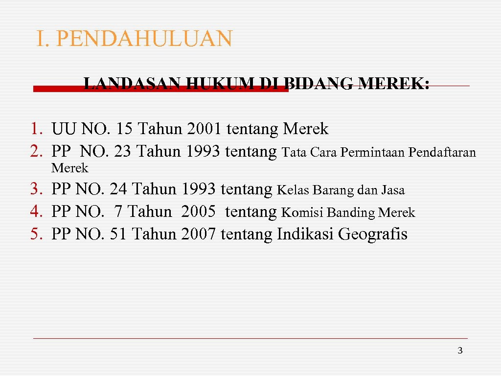 I. PENDAHULUAN LANDASAN HUKUM DI BIDANG MEREK: 1. UU NO. 15 Tahun 2001 tentang