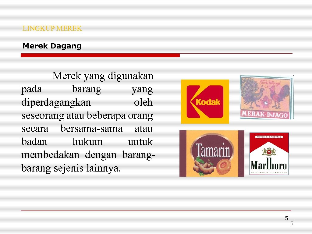 LINGKUP MEREK Merek Dagang Merek yang digunakan pada barang yang diperdagangkan oleh seseorang atau