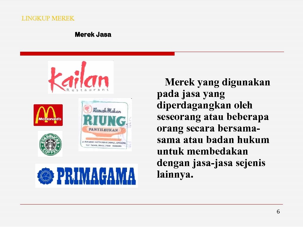 LINGKUP MEREK Merek Jasa Merek yang digunakan pada jasa yang diperdagangkan oleh seseorang atau