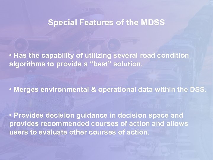 Special Features of the MDSS • Has the capability of utilizing several road condition