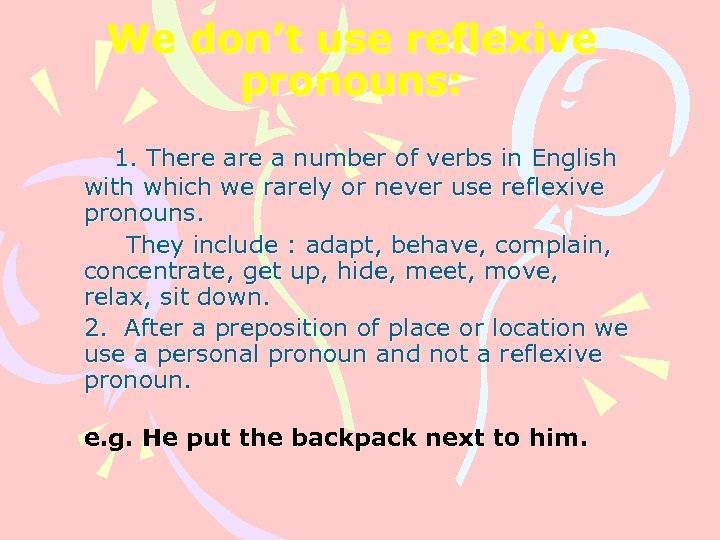 We don’t use reflexive pronouns: 1. There a number of verbs in English with