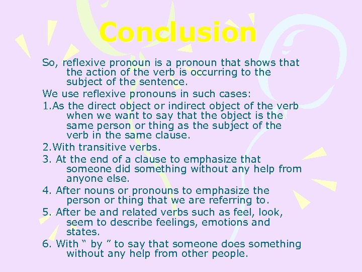 Conclusion So, reflexive pronoun is a pronoun that shows that the action of the