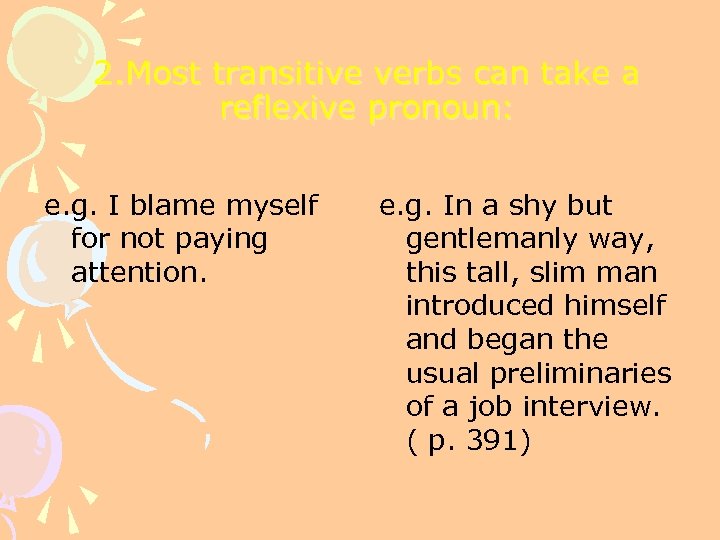 2. Most transitive verbs can take a reflexive pronoun: e. g. I blame myself
