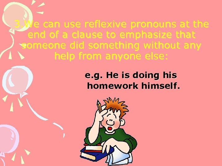 3. We can use reflexive pronouns at the end of a clause to emphasize