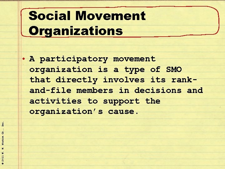 Social Movement Organizations © 2011 W. W. Norton Co. , Inc. • A participatory