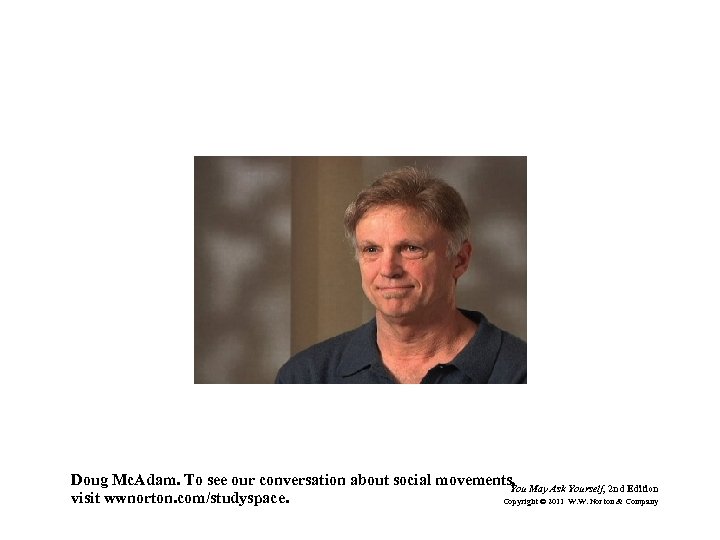 Doug Mc. Adam. To see our conversation about social movements, May Ask Yourself, 2