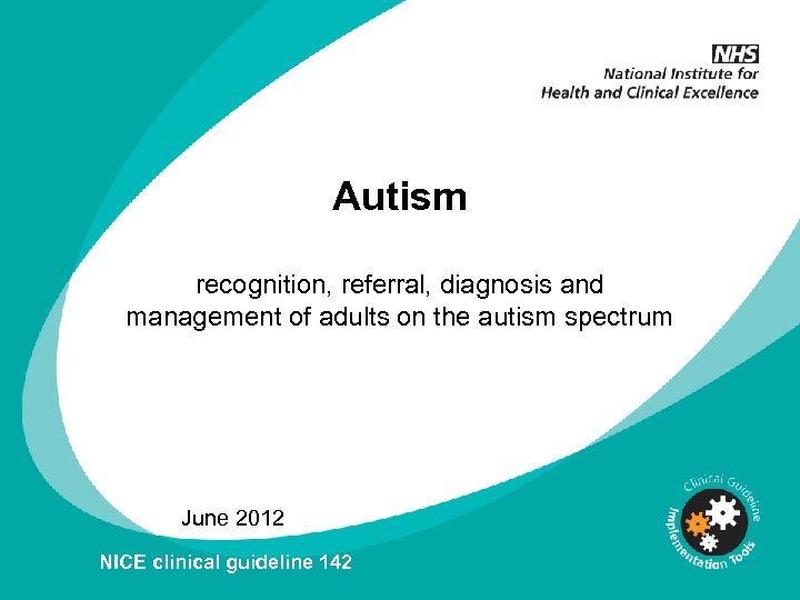Autism recognition, referral, diagnosis and management of adults on the autism spectrum June 2012
