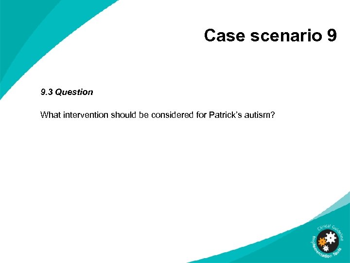 Case scenario 9 9. 3 Question What intervention should be considered for Patrick’s autism?