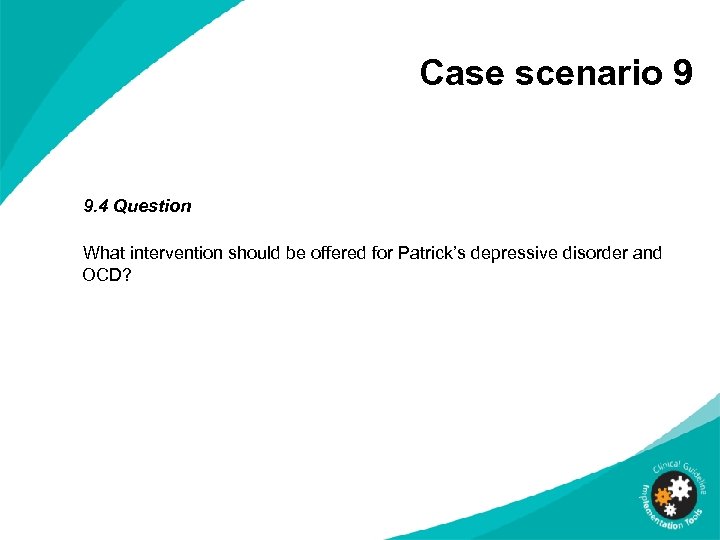 Case scenario 9 9. 4 Question What intervention should be offered for Patrick’s depressive