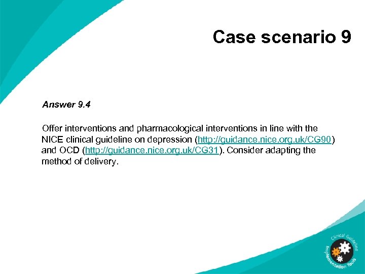 Case scenario 9 Answer 9. 4 Offer interventions and pharmacological interventions in line with