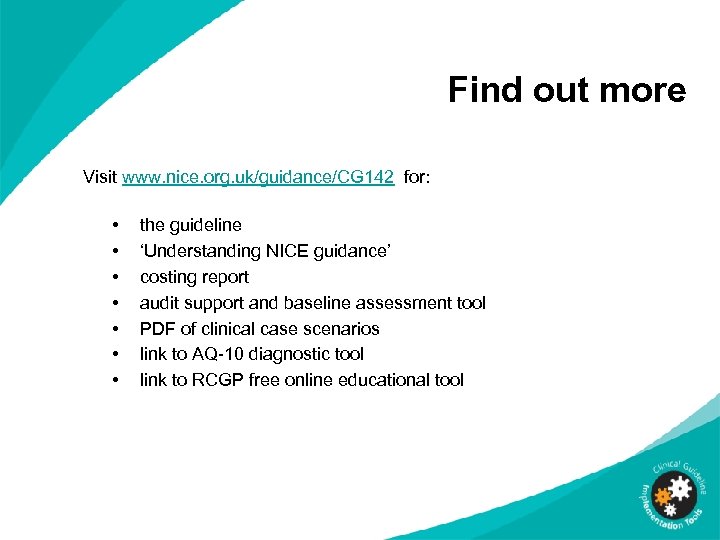 Find out more Visit www. nice. org. uk/guidance/CG 142 for: • • the guideline