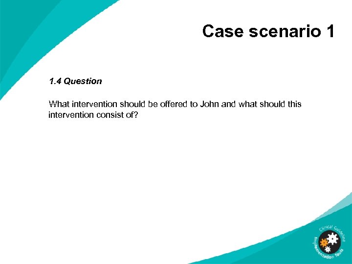 Case scenario 1 1. 4 Question What intervention should be offered to John and