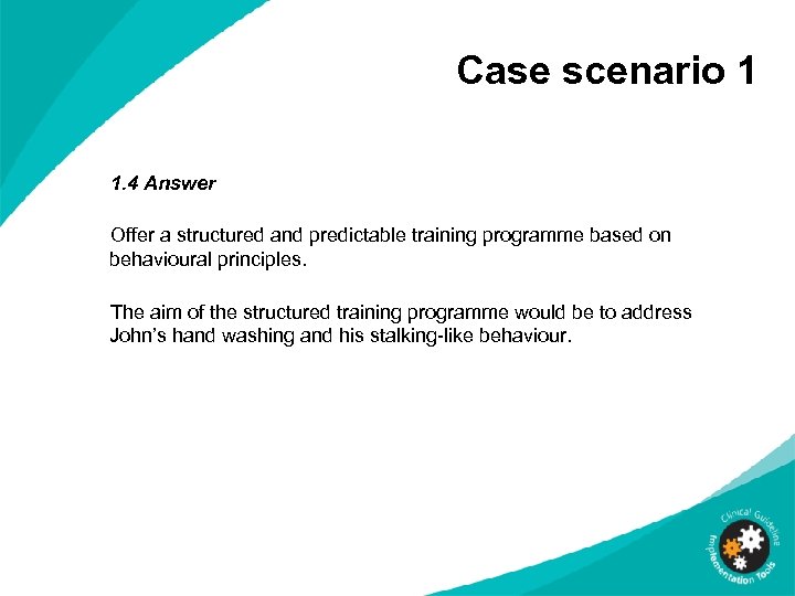 Case scenario 1 1. 4 Answer Offer a structured and predictable training programme based