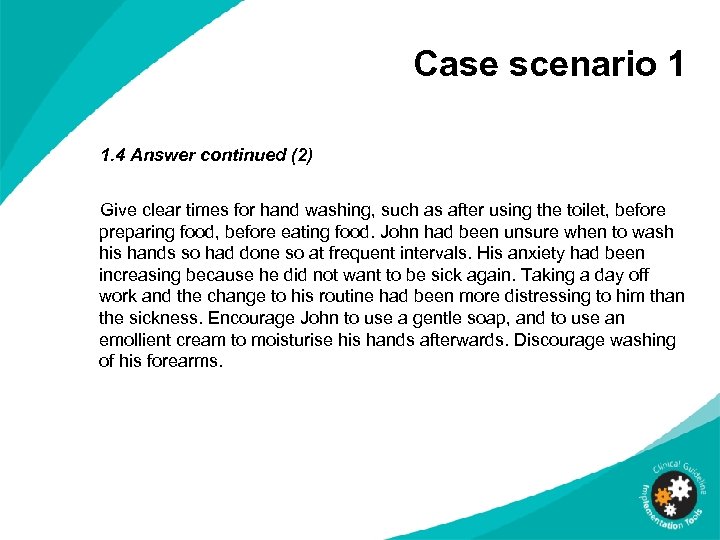 Case scenario 1 1. 4 Answer continued (2) Give clear times for hand washing,