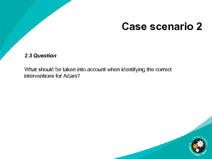 Case scenario 2 2. 3 Question What should be taken into account when identifying