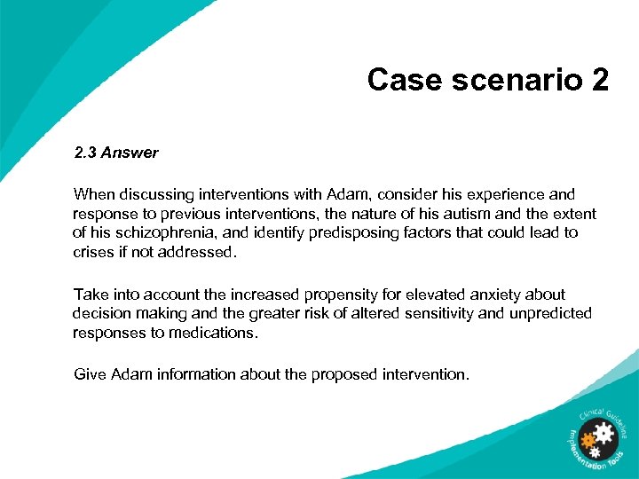Case scenario 2 2. 3 Answer When discussing interventions with Adam, consider his experience