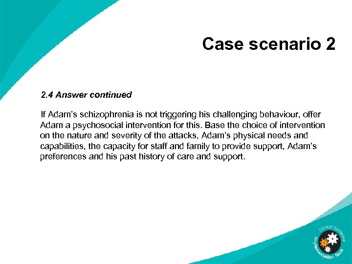Case scenario 2 2. 4 Answer continued If Adam’s schizophrenia is not triggering his